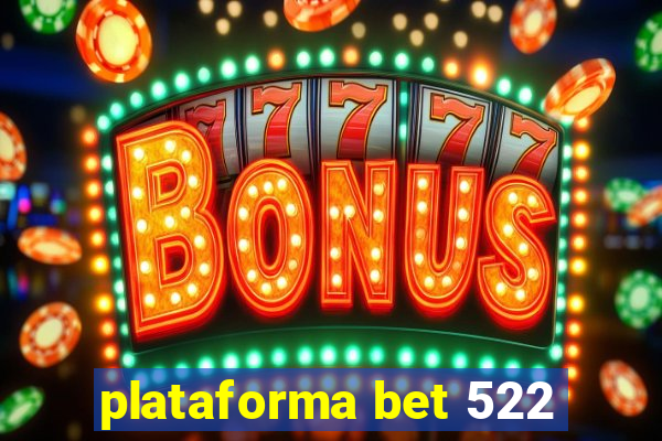 plataforma bet 522